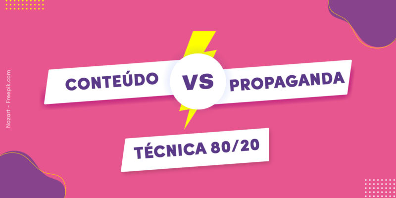 Conteúdo X Propaganda – Técnica 80/20