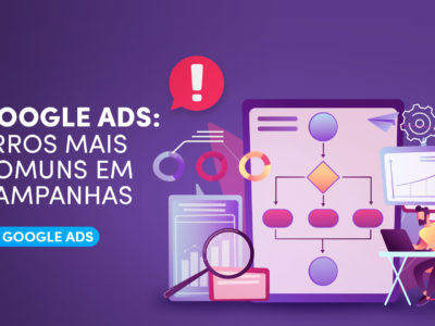 Erros mais comuns em Campanhas de Google Ads
