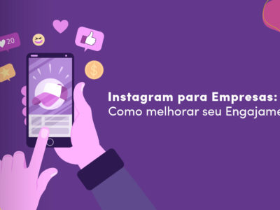 Instagram para Empresas: Como melhorar seu Engajamento
